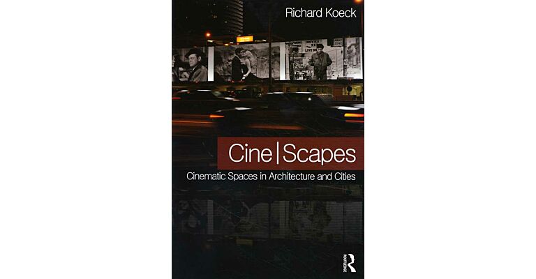 Cine-Scapes. Cinematic Spaces in Architecture and Cities
