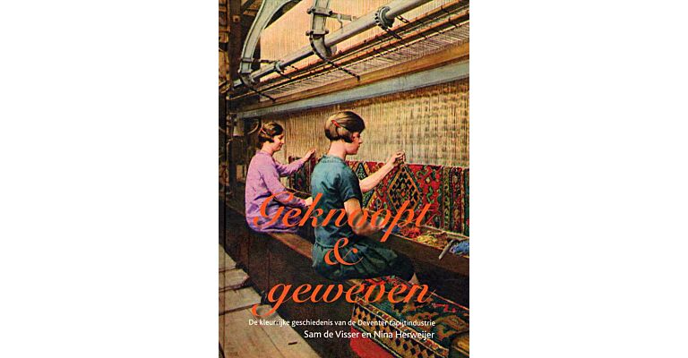 Geknoopt & Geweven - De kleurrijke geschiedenis van de Deventer tapijtindustrie