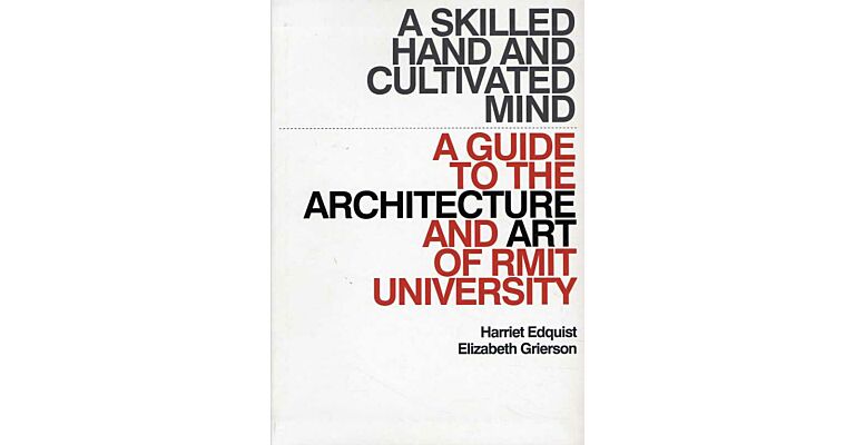 A Skilled Hand and Cultivated Mind - A Guide to the Architecture and Art of RMIT University