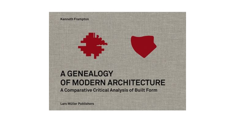 Genealogy of Modern Architecture - A Comparative Critical Analysis of Built Form
