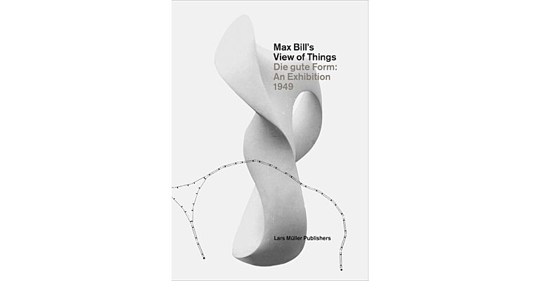 Max Bill's View of Things, Die gute Form: An Exhibition 1949