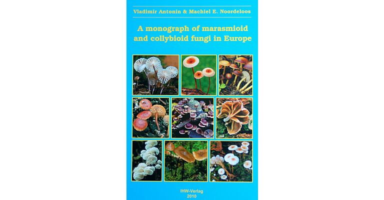 A monograph of marasmioid and collybioid fungi in Europe
