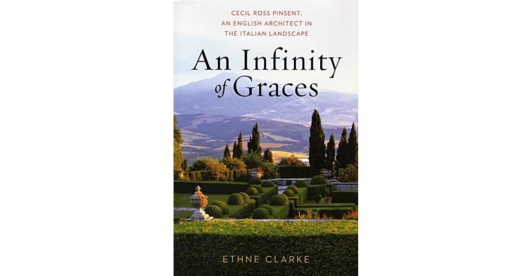An Infinity of Graces. Cecil Ross Pinsent - An English Architect in the Italian Landscape
