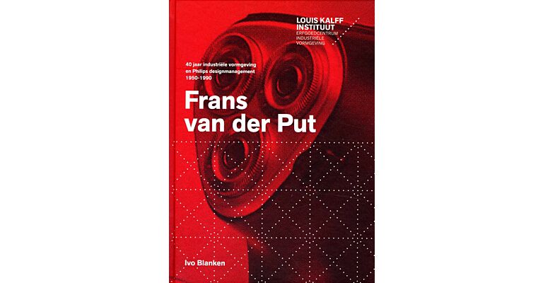 Frans van der Put : 40 jaar industriële vormgeving en Philips designmanagement 1950-1990