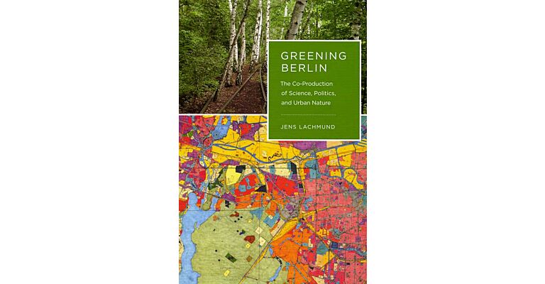 Greening Berlin - The Co-Production of Science, Politics, and Urban Nature