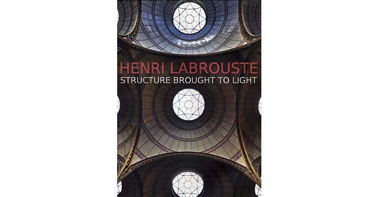 Henri Labrouste - Structure Brought to Light