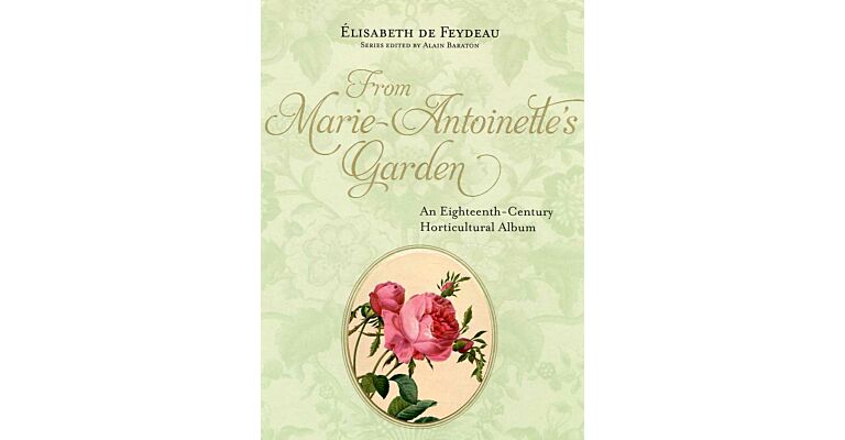 From Marie-Antoinette's Garden - An Eighteenth-Century Horticultural Notebook