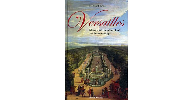 Versailles - Glanz und Elend am Hof des Sonnenkönigs