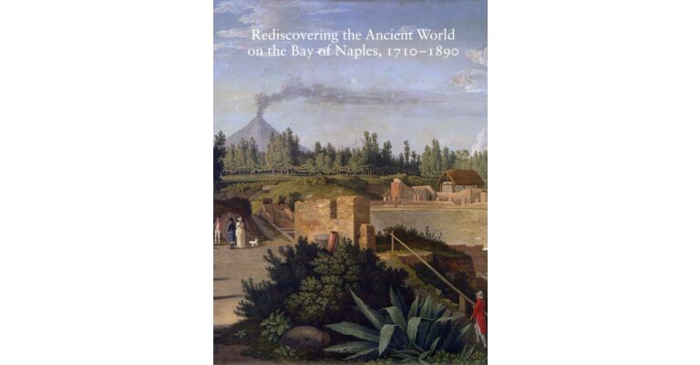 Rediscovering the Ancient World on the Bay of Naples 1710-1890