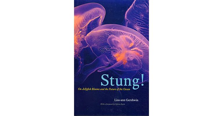 Stung! On Jellyfish Blooms and the Future of the Ocean (hardcover)