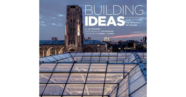 Building Ideas. An Architectural Guide to the University of Chicago