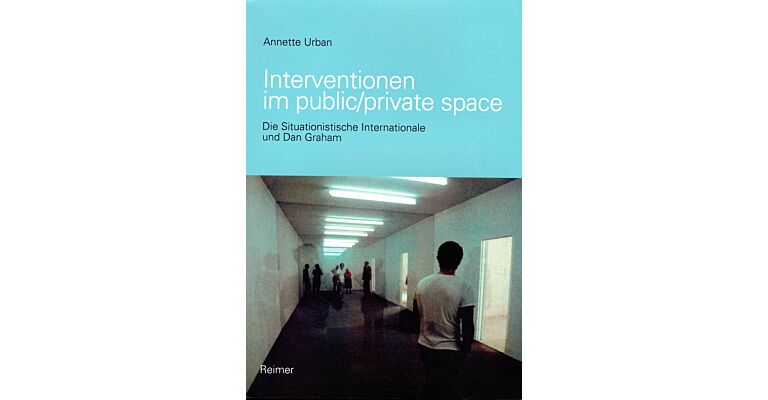 Interventionen im Public/Private Space - Die Situationistische Internationale und Dan Graham
