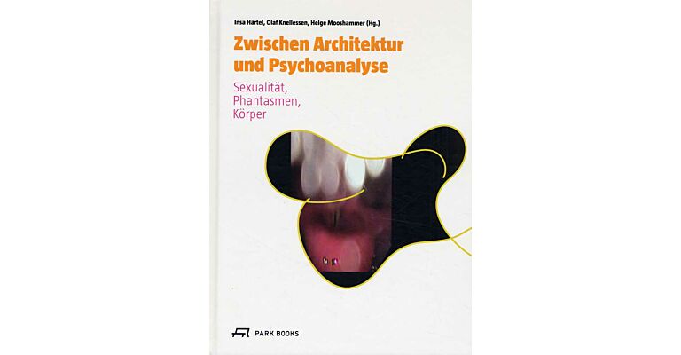 Zwischen Architektur und Psychoanalyse_ Sexualität, Phantasmen, Körper