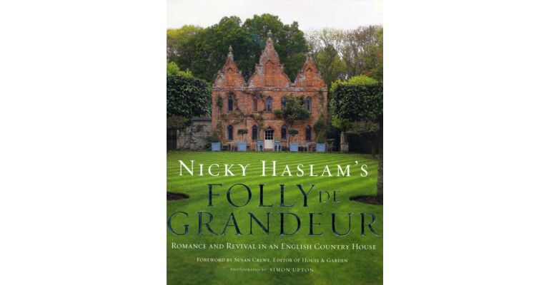 Nicky Haslam's Folly de Grandeur. Romance and Revival in an English Country House