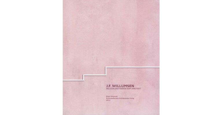 J.F. Willumsen - Bildkunstneren som Arkitekt