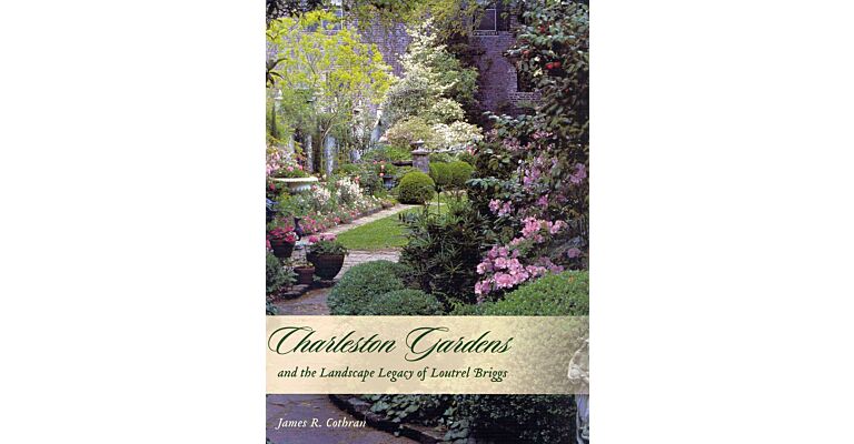 Charleston Gardens and the Landscape Legacy of Loutrel Briggs