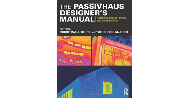 The Passivhaus Designer's Manual: A technical Guide to Low and Zero Energy Buildings