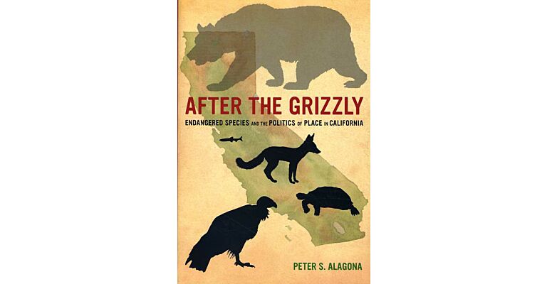 After The Grizzly. Endangered Species and the Politics of Place in California