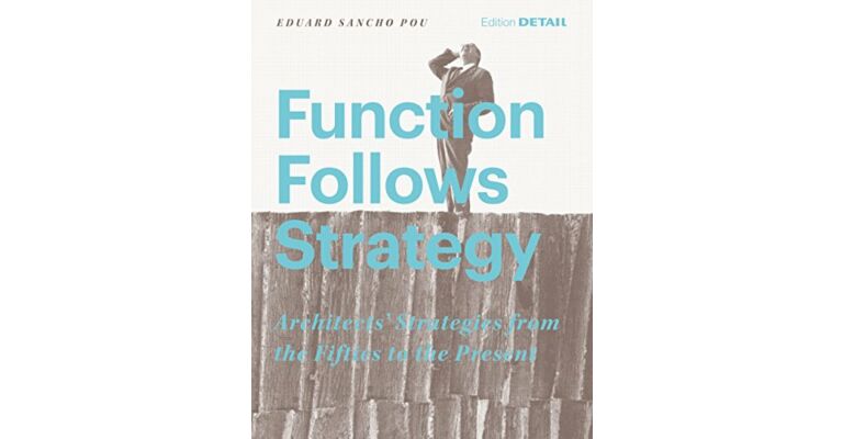 Function follows Strategy - Architects' Strategies from the Fifties to the Present