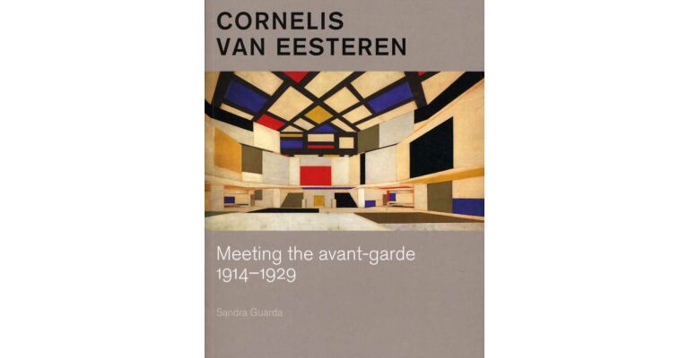 Cornelis van Eesteren - Meeting the avant-garde 1914-1929