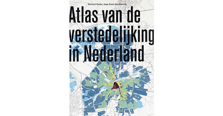 Atlas van de verstedelijking in Nederland - 1000 jaar ruimtelijke ontwikkeling