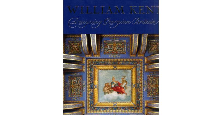 William Kent (1685-1748) - Designing Georgian Britain