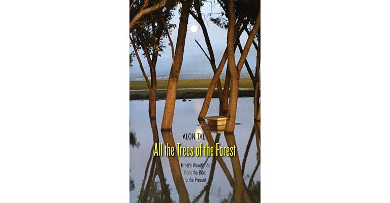 All the Trees from the Forest : Israel's Woodlands from the Bible to the Present