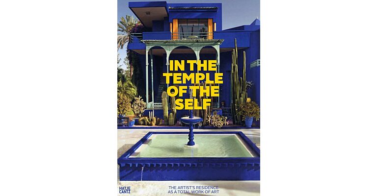 In the Temple of the Self - The Artist's Residence as a Total Work of Art