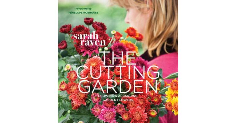 The Cutting Garden : Growing and Arranging Garden Flowers