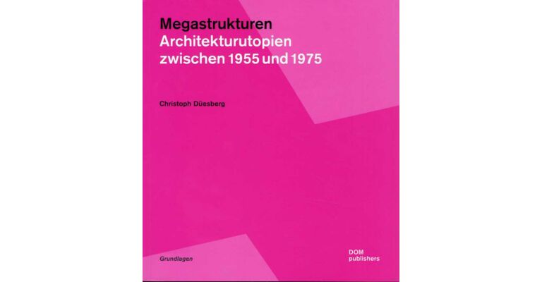 Megastrukturen - Architekturutopien zwischen 1955 und 1975