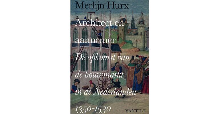 Architect en Aannemer, De Opkomst van de Bouwkunst in de Nederlanden 1350-1530 ( 2e druk)