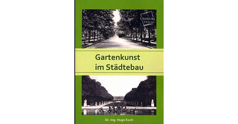 Gartenkunst im Städtebau (Überarbeiteter Nachdruck der Orginalausgabe von 1914)