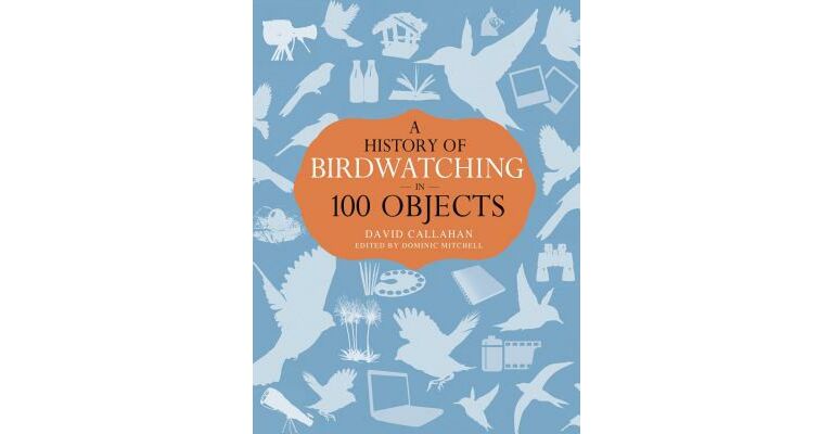 A History of Birdwatching in 100 Objects