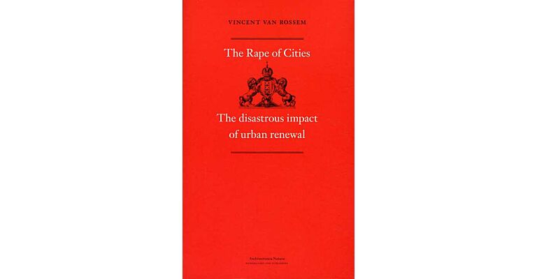 The Rape of Cities : The disastrous Impact of Urban Renewal