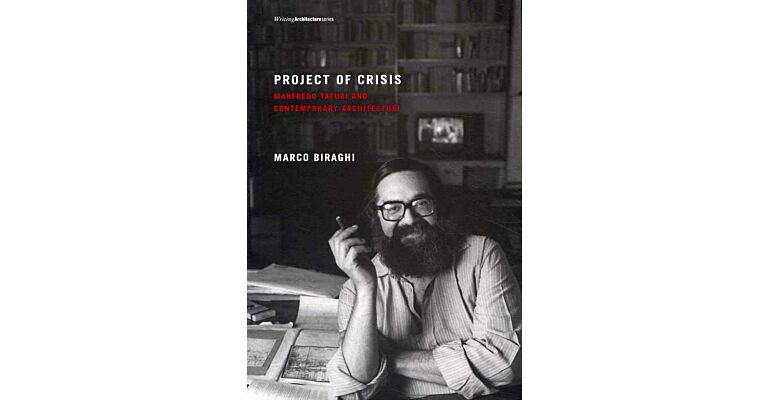 Project of Crisis - Manfredo Tafuri and Contemporary Architecture