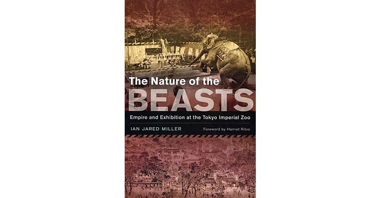 The Nature of the Beasts - Empire and Exhibition at the Tokyo Imperial Zoo