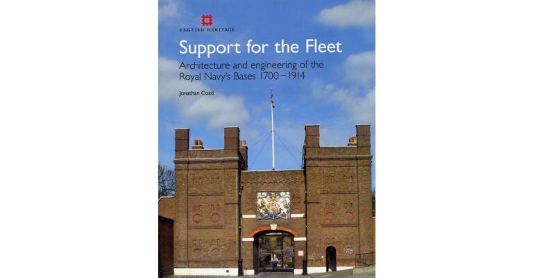 Support for the Fleet - Architecture and engineering of the Royal Navy's bases 1700-1914