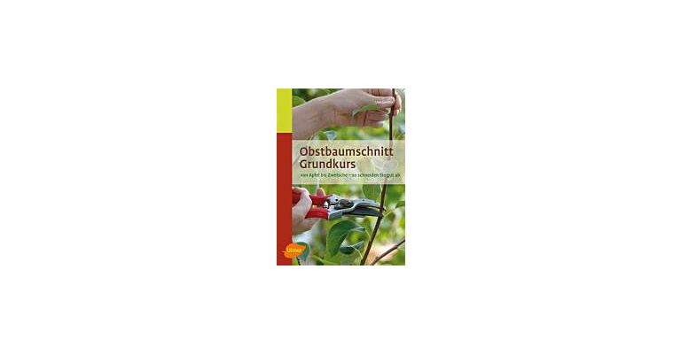 Obstbaumschnitt Grundkurs - Von Apfel bis Zwetsche - So schneiden Sie gut ab