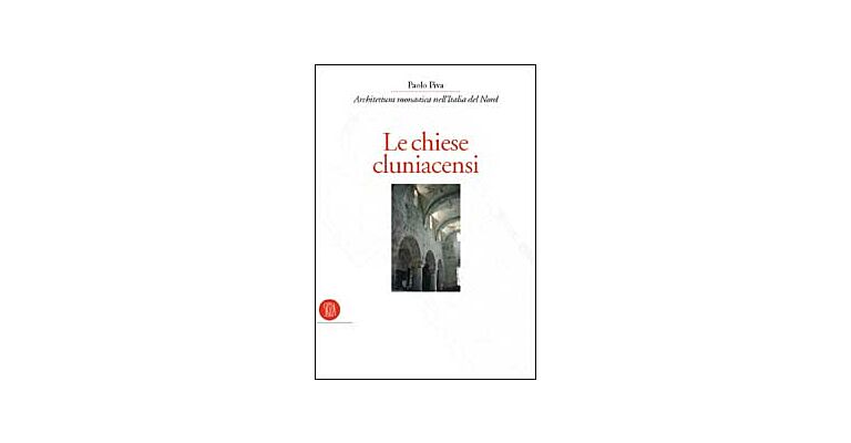 Le Chiese Cluniacensi - Architettura monastica nell' Italia del Nord