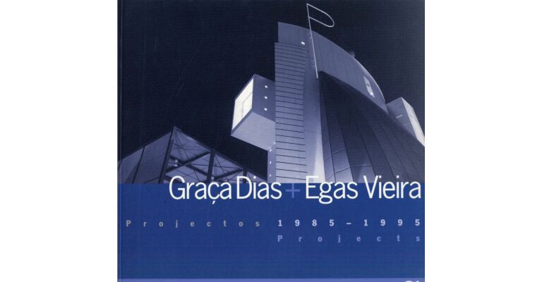 Graças Dias + Egas Vieira. Projectos/Projects 1985-1995