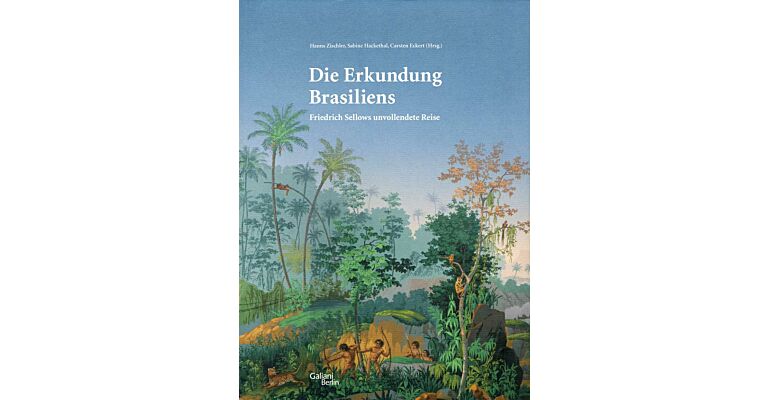 Die Erkundung Brasiliens - Friedrich Sellows unvollendete Reise