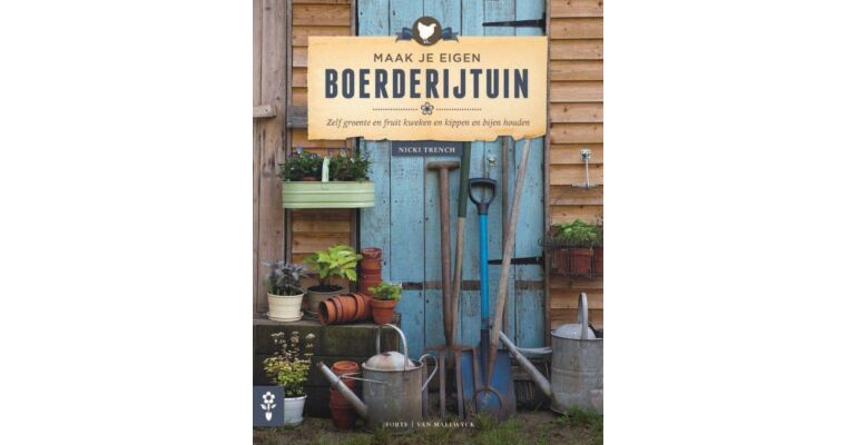 Maak je eigen Boerderijtuin - Zelf groente en fruit kweken en kippen en bijen houden