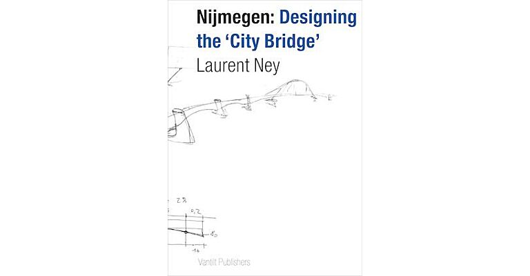 Nijmegen: Designing the 'City Bridge'
