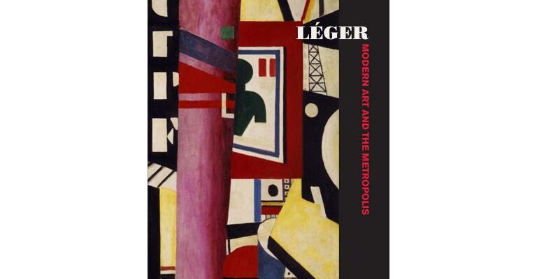 Léger - Modern Art and the Metropolis