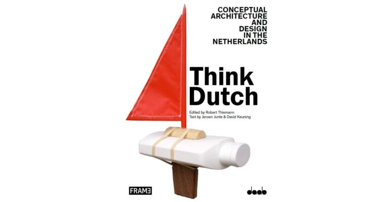 Think Dutch. Conceptual Architecture and Design in the Netherlands