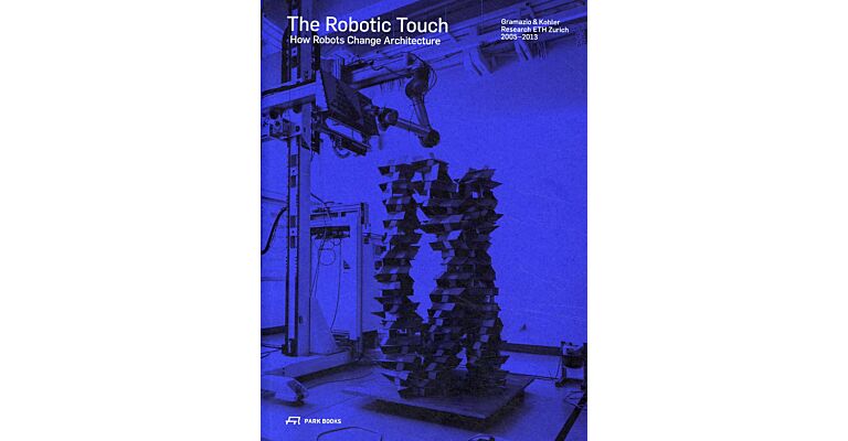 The Robotic Touch - How Robots Change Architecture