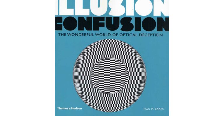 Illusion Confusion - The Wonderful World of Optical Deception