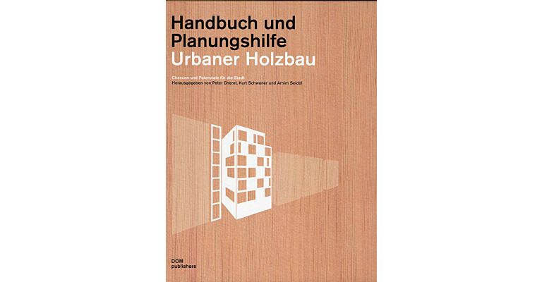 Urbaner Holzbau - Handbuch und Planungshilfe
