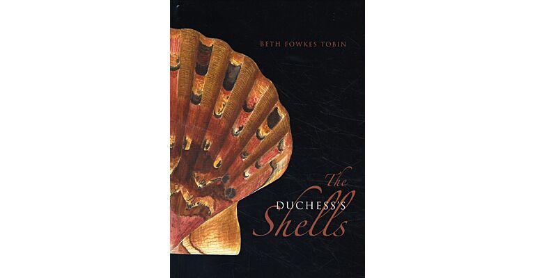 The Duchess's Shells - Natural History Collecting in the Age of Cook"s Voyages