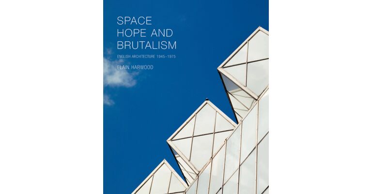 Space, Hope and Brutalism - English Architecture 1945-1975